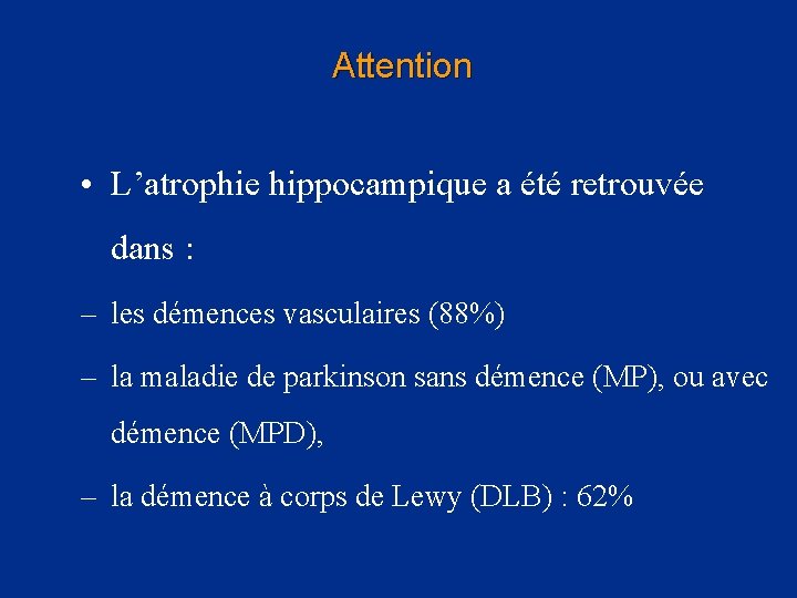 Attention • L’atrophie hippocampique a été retrouvée dans : – les démences vasculaires (88%)