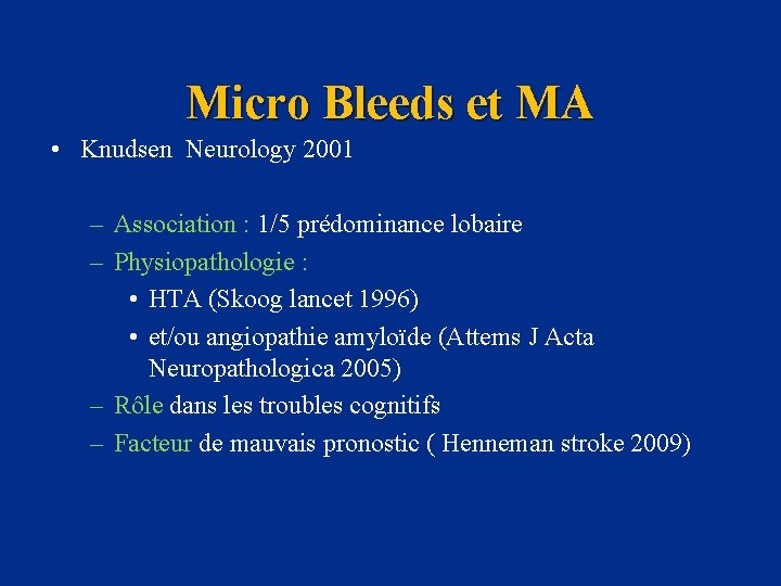 Micro Bleeds et MA • Knudsen Neurology 2001 – Association : 1/5 prédominance lobaire