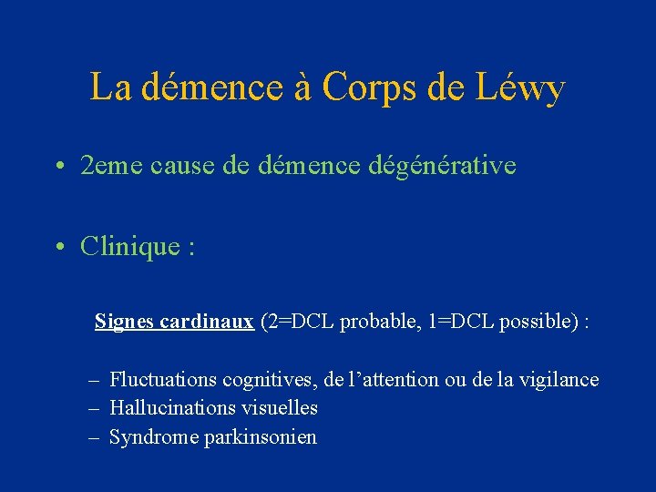 La démence à Corps de Léwy • 2 eme cause de démence dégénérative •