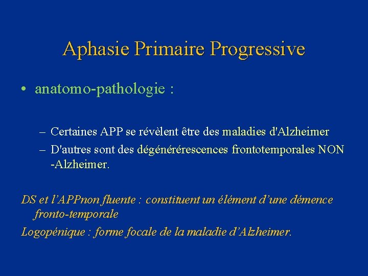 Aphasie Primaire Progressive • anatomo-pathologie : – Certaines APP se révèlent être des maladies