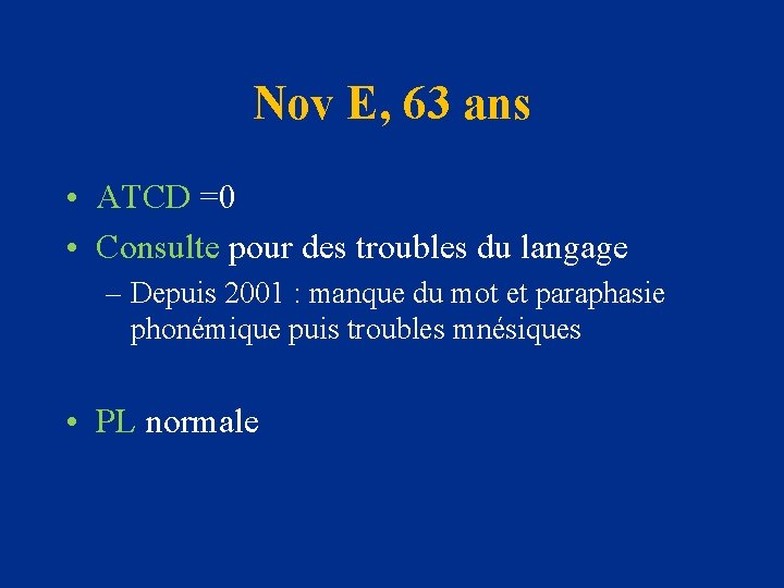 Nov E, 63 ans • ATCD =0 • Consulte pour des troubles du langage