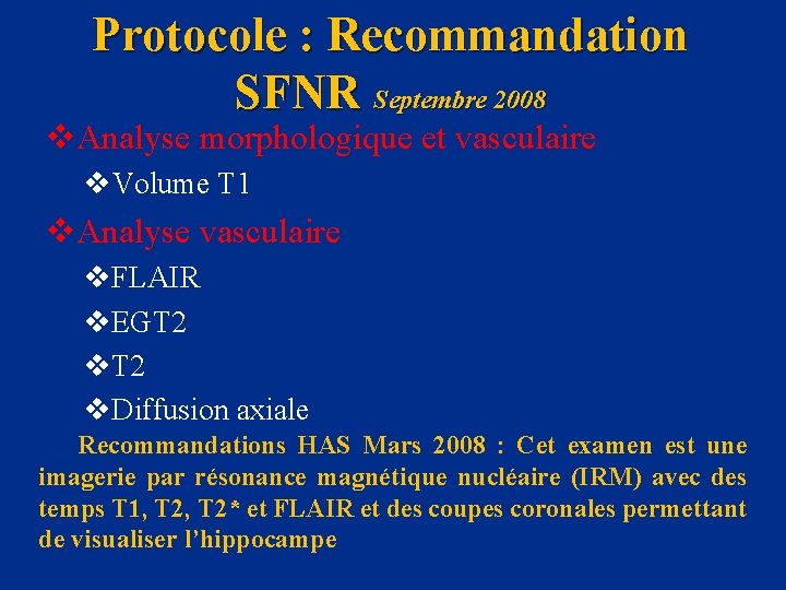 Protocole : Recommandation SFNR Septembre 2008 v. Analyse morphologique et vasculaire v. Volume T