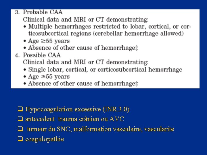 q Hypocoagulation excessive (INR. 3. 0) q antecedent trauma crânien ou AVC q tumeur