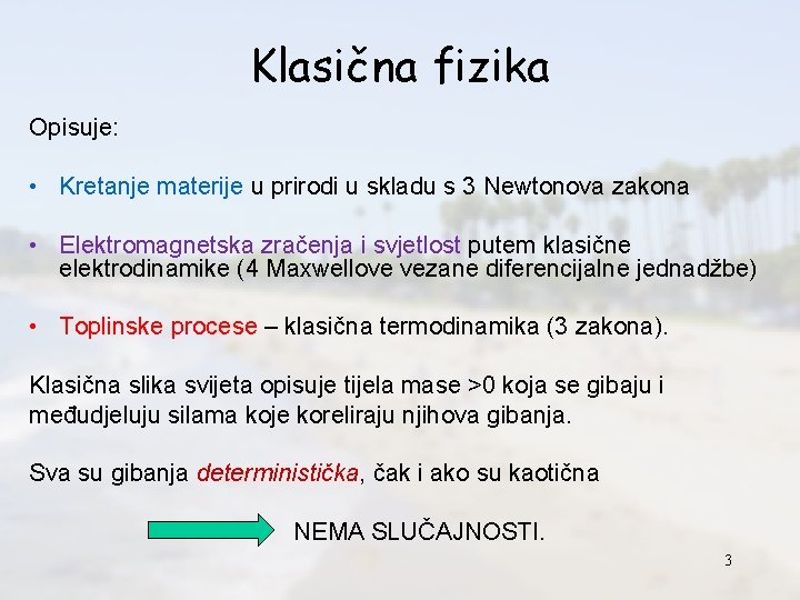 Klasična fizika Opisuje: • Kretanje materije u prirodi u skladu s 3 Newtonova zakona