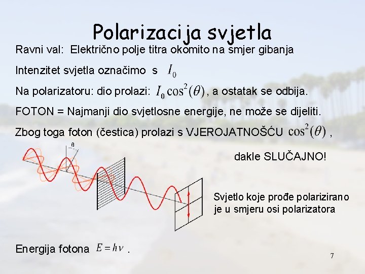Polarizacija svjetla Ravni val: Električno polje titra okomito na smjer gibanja Intenzitet svjetla označimo