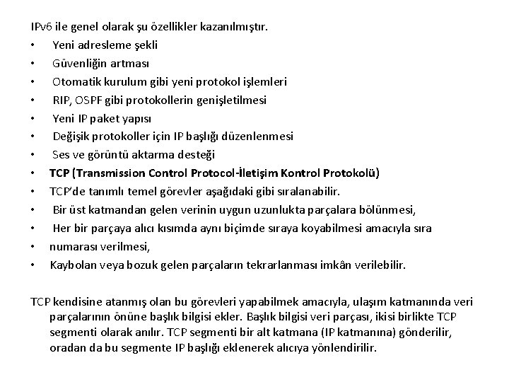 IPv 6 ile genel olarak şu özellikler kazanılmıştır. • Yeni adresleme şekli • Güvenliğin