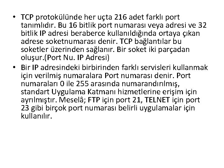  • TCP protokülünde her uçta 216 adet farklı port tanımlıdır. Bu 16 bitlik