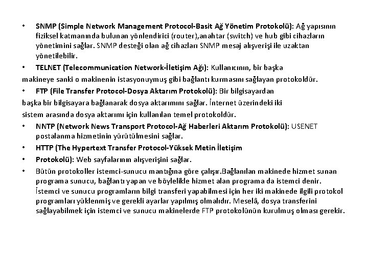 SNMP (Simple Network Management Protocol-Basit Ağ Yönetim Protokolü): Ağ yapısının fiziksel katmanında bulunan yönlendirici