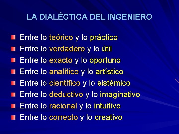 LA DIALÉCTICA DEL INGENIERO Entre lo teórico y lo práctico Entre lo verdadero y LA DIALÉCTICA DEL INGENIERO Entre lo teórico y lo práctico Entre lo verdadero y