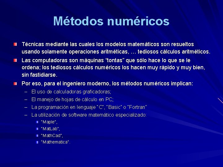 Métodos numéricos Técnicas mediante las cuales los modelos matemáticos son resueltos usando solamente operaciones