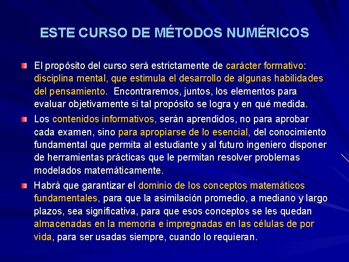 ESTE CURSO DE MÉTODOS NUMÉRICOS El propósito del curso será estrictamente de carácter formativo: ESTE CURSO DE MÉTODOS NUMÉRICOS El propósito del curso será estrictamente de carácter formativo: