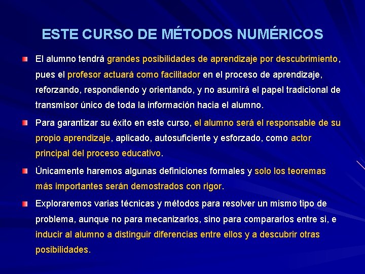 ESTE CURSO DE MÉTODOS NUMÉRICOS El alumno tendrá grandes posibilidades de aprendizaje por descubrimiento, ESTE CURSO DE MÉTODOS NUMÉRICOS El alumno tendrá grandes posibilidades de aprendizaje por descubrimiento,