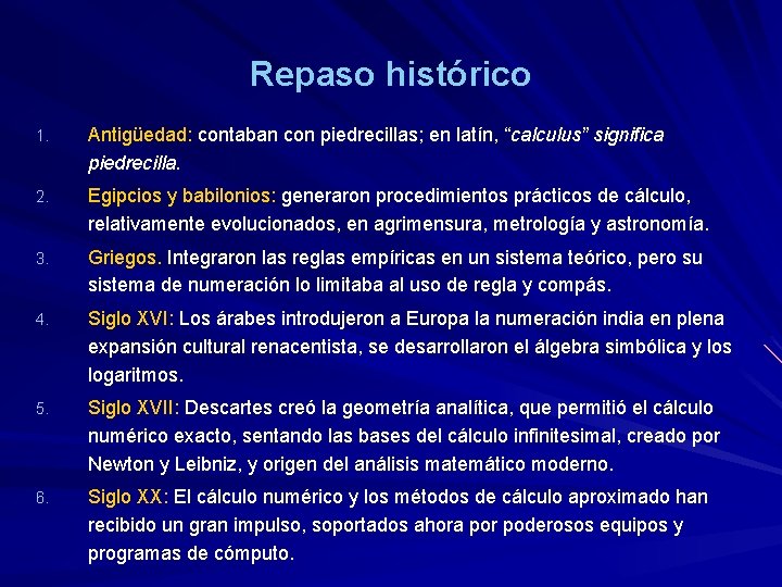 Repaso histórico 1. Antigüedad: contaban con piedrecillas; en latín, “calculus” significa piedrecilla. 2. Egipcios