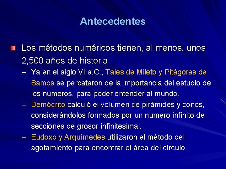 Antecedentes Los métodos numéricos tienen, al menos, unos 2, 500 años de historia –