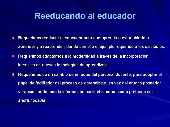 Reeducando al educador Requerimos reeducar al educador para que aprenda a estar abierto a