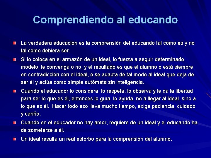 Comprendiendo al educando La verdadera educación es la comprensión del educando tal como es