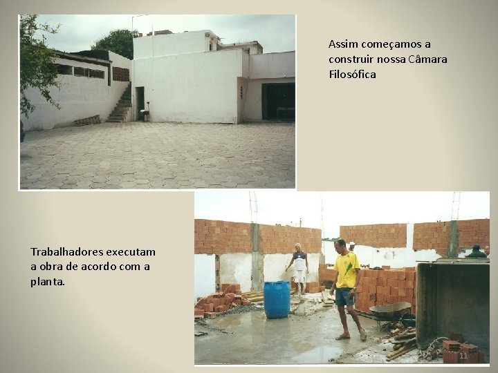 Assim começamos a construir nossa Câmara Filosófica Trabalhadores executam a obra de acordo com