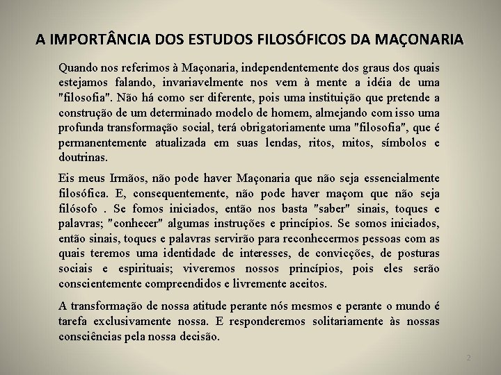 A IMPORT NCIA DOS ESTUDOS FILOSÓFICOS DA MAÇONARIA Quando nos referimos à Maçonaria, independentemente