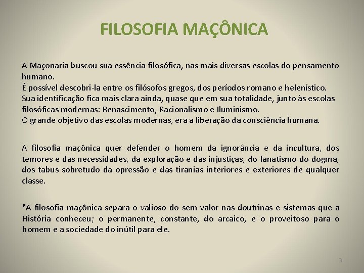 FILOSOFIA MAÇÔNICA A Maçonaria buscou sua essência filosófica, nas mais diversas escolas do pensamento