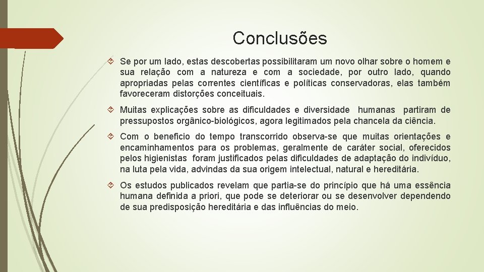 Conclusões Se por um lado, estas descobertas possibilitaram um novo olhar sobre o homem