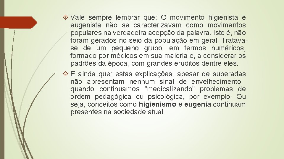  Vale sempre lembrar que: O movimento higienista e eugenista não se caracterizavam como