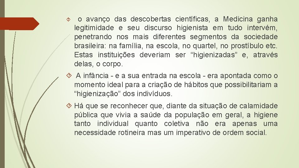 o avanço das descobertas científicas, a Medicina ganha legitimidade e seu discurso higienista em