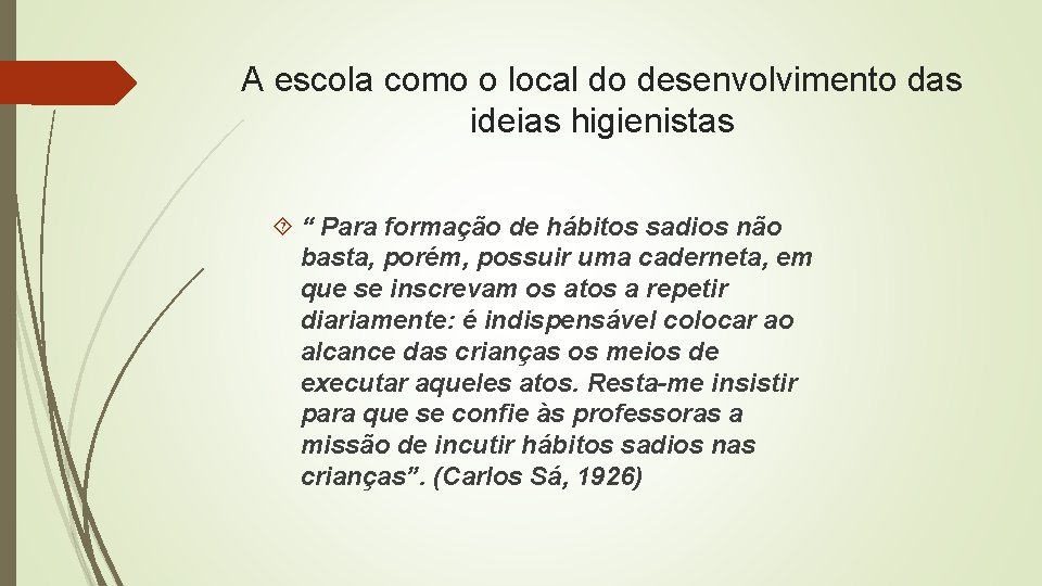 A escola como o local do desenvolvimento das ideias higienistas “ Para formação de