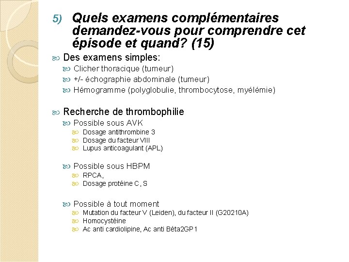 5) Quels examens complémentaires demandez-vous pour comprendre cet épisode et quand? (15) Des examens