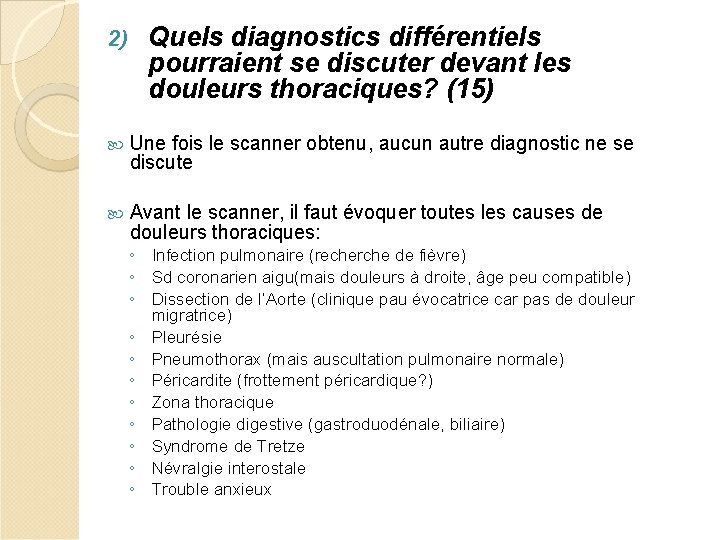 2) Quels diagnostics différentiels pourraient se discuter devant les douleurs thoraciques? (15) Une fois