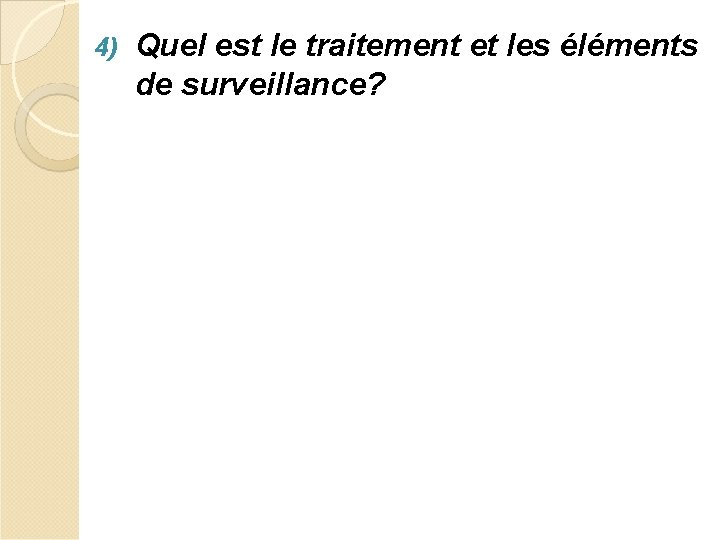 4) Quel est le traitement et les éléments de surveillance? 