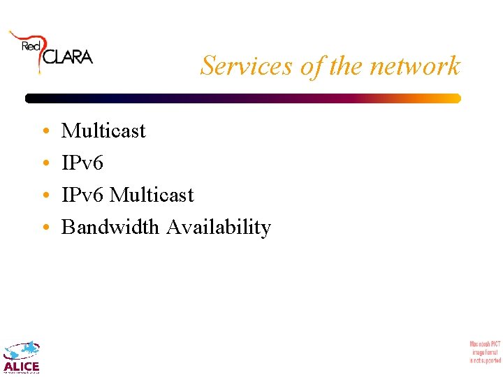 Services of the network • • Multicast IPv 6 Multicast Bandwidth Availability 