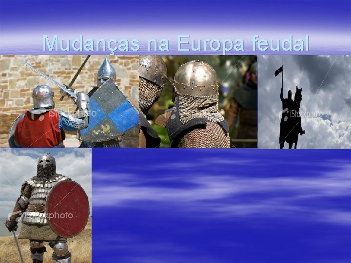 Mudanças na Europa feudal 