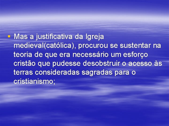 § Mas a justificativa da Igreja medieval(católica), procurou se sustentar na teoria de que