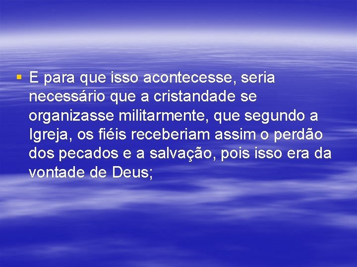 § E para que isso acontecesse, seria necessário que a cristandade se organizasse militarmente,