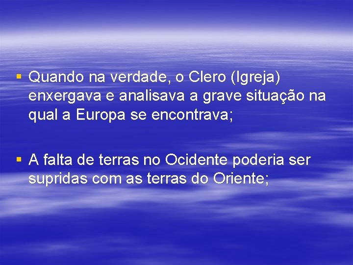 § Quando na verdade, o Clero (Igreja) enxergava e analisava a grave situação na