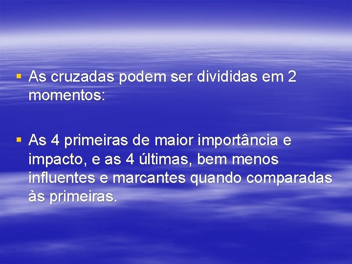 § As cruzadas podem ser divididas em 2 momentos: § As 4 primeiras de