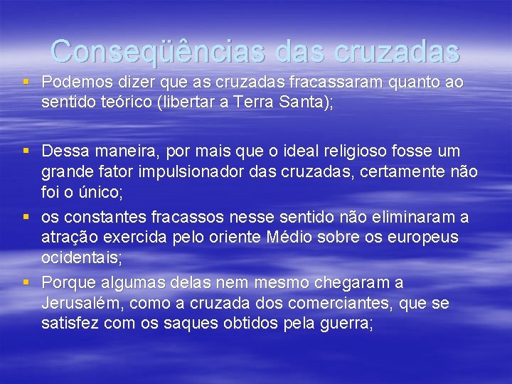 Conseqüências das cruzadas § Podemos dizer que as cruzadas fracassaram quanto ao sentido teórico