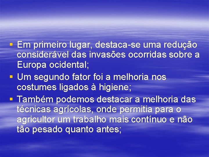 § Em primeiro lugar, destaca-se uma redução considerável das invasões ocorridas sobre a Europa