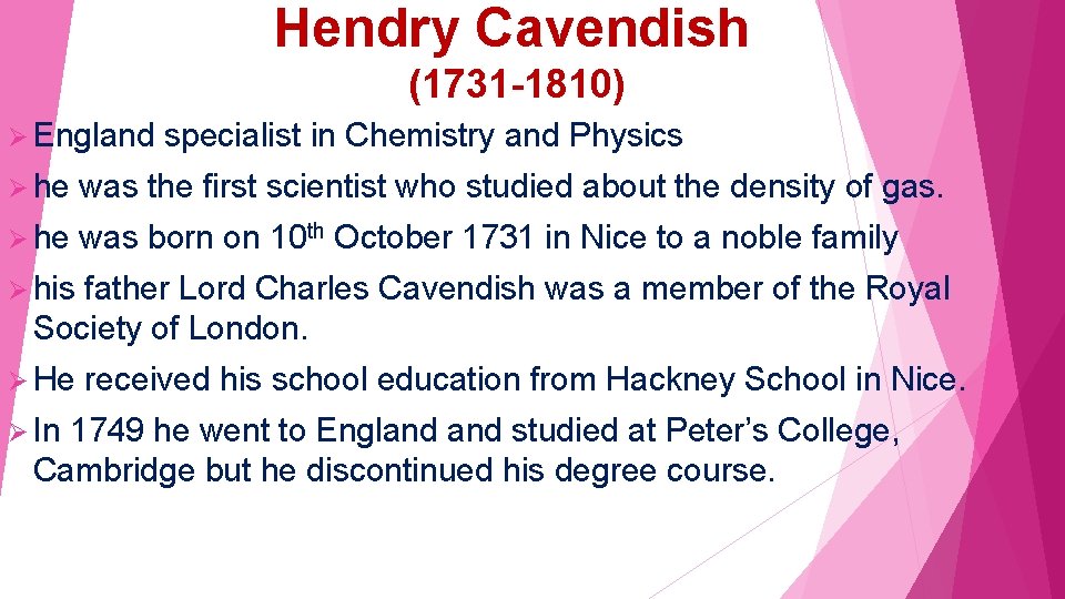 Hendry Cavendish (1731 -1810) Ø England specialist in Chemistry and Physics Ø he was