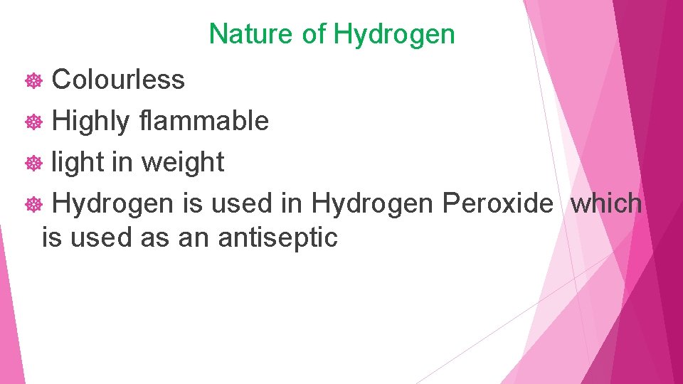 Nature of Hydrogen Colourless ] Highly flammable ] light in weight ] Hydrogen is