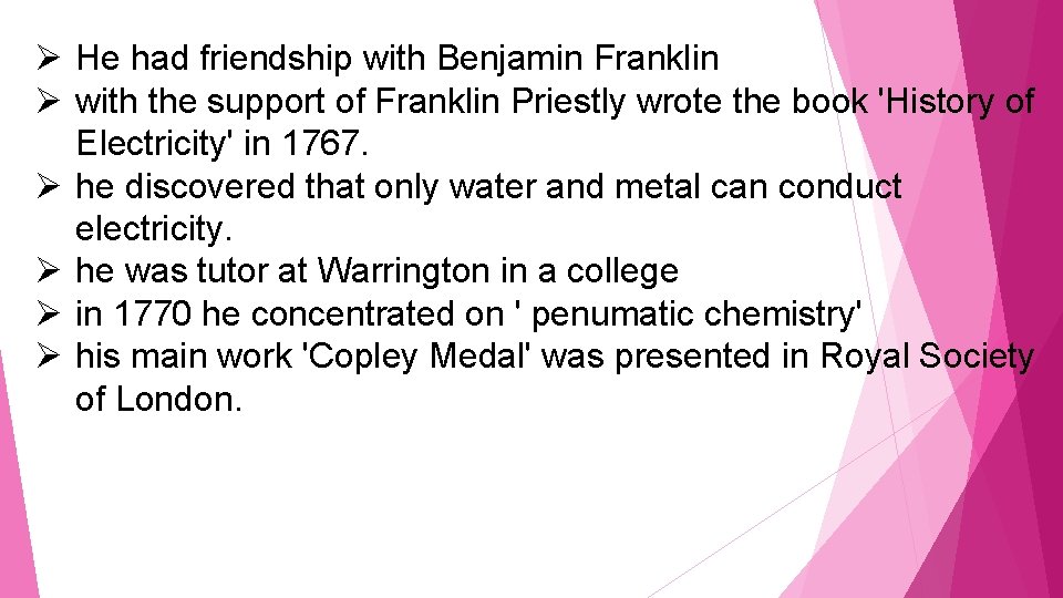 Ø He had friendship with Benjamin Franklin Ø with the support of Franklin Priestly