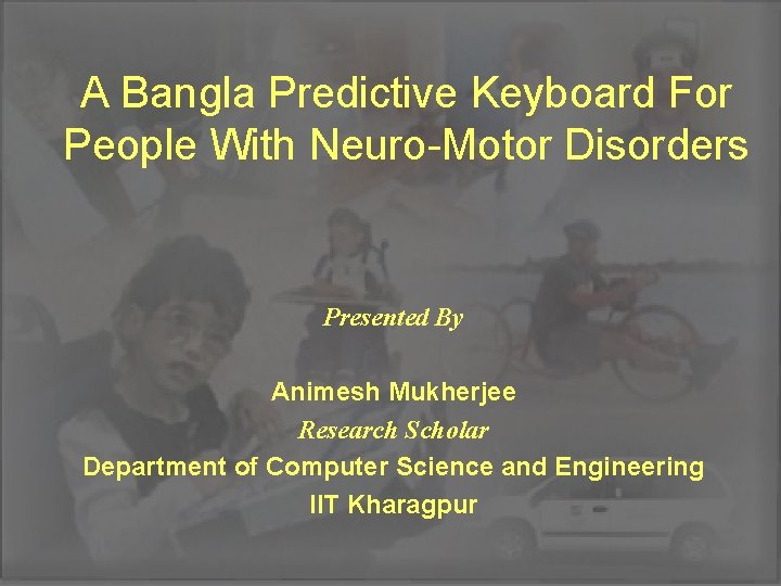 A Bangla Predictive Keyboard For People With Neuro-Motor Disorders Presented By Animesh Mukherjee Research