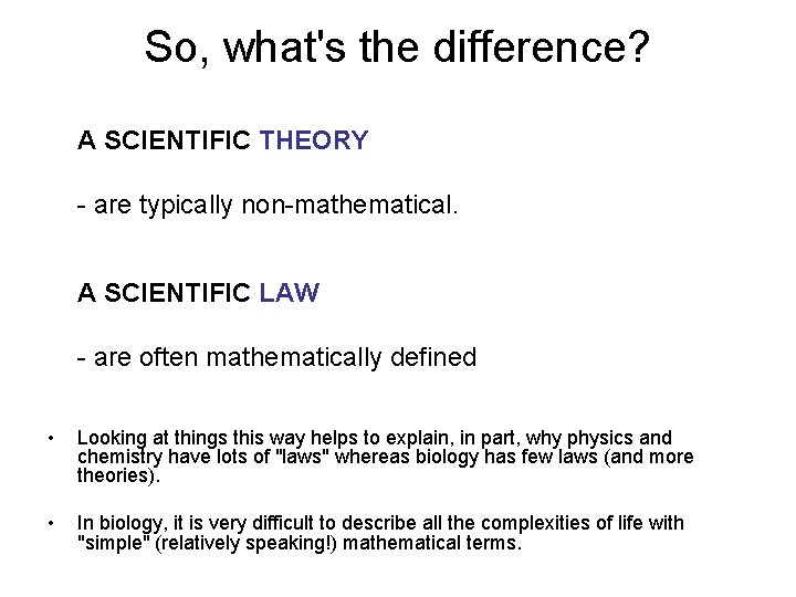 So, what's the difference? A SCIENTIFIC THEORY - are typically non-mathematical. A SCIENTIFIC LAW