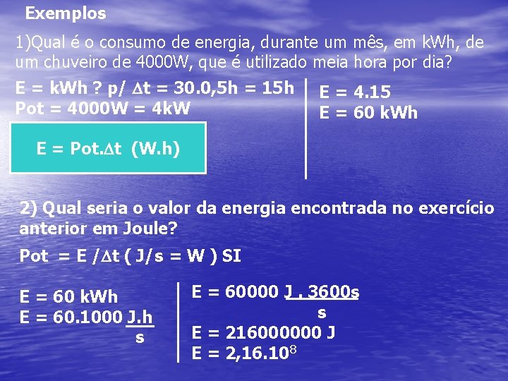Exemplos 1)Qual é o consumo de energia, durante um mês, em k. Wh, de