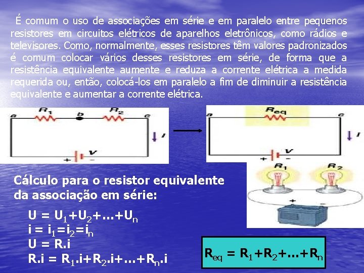É comum o uso de associações em série e em paralelo entre pequenos resistores