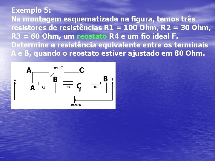 Exemplo 5: Na montagem esquematizada na figura, temos três resistores de resistências R 1