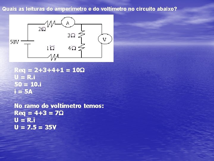 Quais as leituras do amperímetro e do voltímetro no circuito abaixo? Req = 2+3+4+1