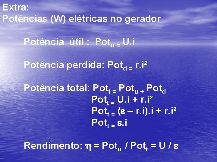 Extra: Potências (W) elétricas no gerador Potência útil : Potu = U. i Potência