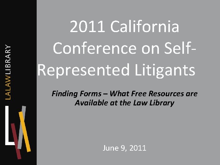2011 California Conference on Self. Represented Litigants Finding Forms – What Free Resources are