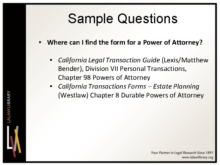 Sample Questions • Where can I find the form for a Power of Attorney?